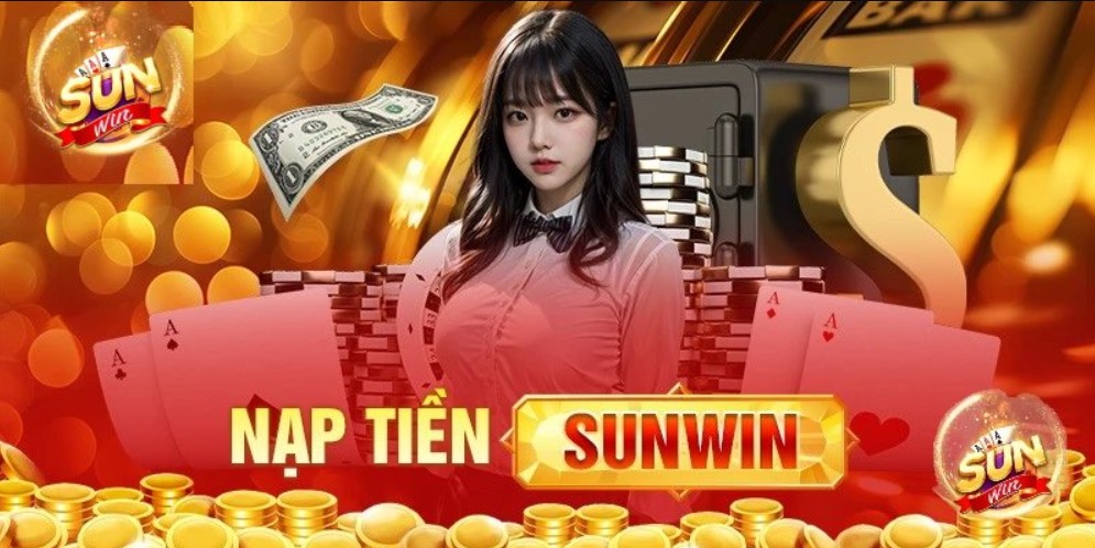 Bí Quyết Nạp Tiền Sunwin An Toàn Tuyệt Đối