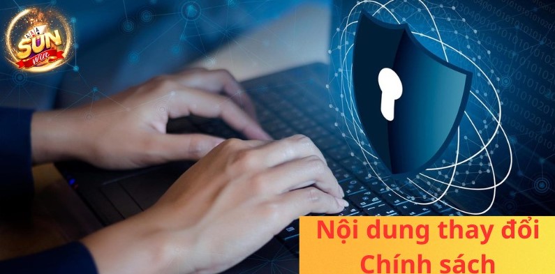 Thay Đổi Chính Sách Bảo Mật Và Cách Thức Thông Báo